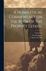 George Barlow, Thomas H. Leale, D. G. Watt - A Homiletical Commentary on the Book of the Prophet Ezekiel
