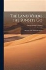 Orville Henry Leonard - The Land Where the Sunsets Go: Sketches of the American Desert