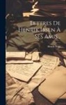 Henrik Ibsen - Lettres De Henrik Ibsen À Ses Amis