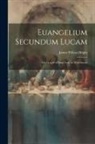 James Wilson Bright - Euangelium Secundum Lucam: The Gospel of Saint Luke in West-Saxon