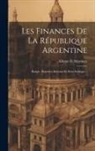 Alberto B. Martínez - Les Finances De La République Argentine: Budget, Dépenses, Revenus Et Dette Publique