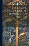 Homerus, Friedrich Gottlieb Welcker - Der Epische Cyclus Oder Die Homerischen Dichter; Volume 1