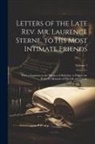 Anonymous - Letters of the Late Rev. Mr. Laurence Sterne, to His Most Intimate Friends: With a Fragment in the Manner of Rabelais. to Which Are Prefix'D, Memoirs