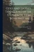 Stephen Edward (Sir) de Vere, Horace - Odes and Epodes. Translated by Sir Stephen De Vere, With Pref. and Notes