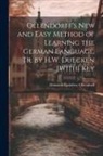 Heinrich Godefroy Ollendorff - Ollendorff's New and Easy Method of Learning the German Language, Tr. by H.W. Dulcken [With] Key