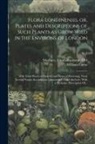 William Curtis, Elizabeth Marbury - Flora Londinensis, or, Plates and Descriptions of Such Plants as Grow Wild in the Environs of London: With Their Places of Growth, and Times of Flower