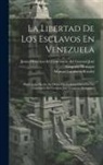 Manuel Landaeta Rosales, Junta Directiva del Centenario del Gene - La Libertad De Los Esclavos En Venezuela: Publicación Hecha De Orden De La Junta Directiva Del Centenario Del General José Gregorio Monagas