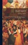 Francisco Nayarit - Nayarit: Colección De Documentos Inéditos, Históricos Y Etnográficos, Acerca De La Sierra De Ese Nombre