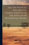John Crawfurd - On the Physical and Mental Characteristics of the African or Occidental Negro