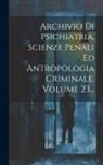 Anonymous - Archivio Di Psichiatria, Scienze Penali Ed Antropologia Criminale, Volume 23