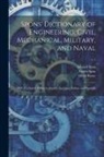 Oliver Byrne, Edward Spon, Ernest Spon - Spons' Dictionary of Engineering, Civil, Mechanical, Military, and Naval; With Technical Terms in French, German, Italian, and Spanish; v.1
