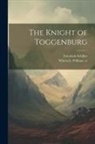 Friedrich Schiller, William Whewell - The Knight of Toggenburg