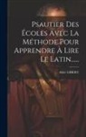 Abbé Gibert - Psautier Des Écoles Avec La Méthode Pour Apprendre À Lire Le Latin