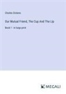 Charles Dickens - Our Mutual Friend, The Cup And The Lip