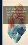 Stanislas Meunier - Recherches Sur La Composition & La Structure Des Météorites
