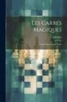 J. Riollot - Les Carrés Magiques: Contribution À Leur Étude