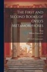 Ovid, William Thane Peck - The First and Second Books of Ovid'S Metamorphoses: With Ovid'S Autobiography
