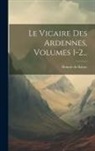 Honoré de Balzac - Le Vicaire Des Ardennes, Volumes 1-2