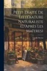 Camille Berriat - Petit Traité De Littérature Naturaliste (D'Après Les Maîtres)