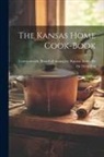 Leave Kansas Home for the Friendless - The Kansas Home Cook-book
