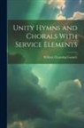William Channing Gannett - Unity Hymns and Chorals With Service Elements