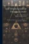 Albert Gallatin Mackey, Making of America Project - The Symbolism of Freemasonry [electronic Resource]: Illustrating and Explaining Its Science and Philosophy, Its Legends, Myths, and Symbols