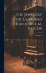 Anonymous - The Jewelers' Circular And Horological Review; Volume 34
