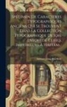 Adriaan Justus Enschedé - Spécimen De Caractères Typographiques Anciens Qui Se Trouvent Dans La Collection Typographique De Joh. Enschedé Et Fils, Imprimeurs À Harlem