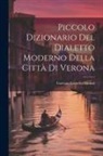 Gaetano Lionello Patuzzi - Piccolo Dizionario Del Dialetto Moderno Della Città Di Verona