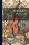 Anonymous - Cancionero Popular: Coleccion Escogida De Seguidillas Y Coplas, Volumes 1-2