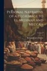 Richard Francis Burton - Personal Narrative of a Pilgrimage to El Medinah and Meccah; Volume 1