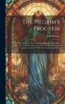 John Bunyan - The Pilgrim's Progress: From This World, To That Which Is To Come: The Third Part. ... To Which Is Added, The Life And Death Of John Bunyan, A