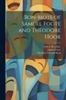 Samuel Foote, Theodore Edward Hook, Walter Jerrold - Bon-mots of Samuel Foote and Theodore Hook