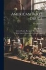 Alice Henkel, United States Bureau of Plant Industry, United States Department of Agricult - American Root Drugs; Volume no.107