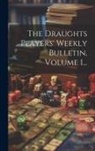 Anonymous - The Draughts Players' Weekly Bulletin, Volume 1