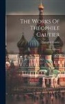 Théophile Gautier - The Works Of Théophile Gautier: Travels In Russia