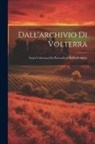 Anonymous - Dall'archivio Di Volterra: Storia Volterrana Del Provveditore Raffaello Maffei