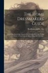 Judith Blackburn - The Home Dressmakers' Guide; Containing Knowledge Found to Be of Inestinable Value During a Lifetime of Experience in Dressmaking and Tailoring