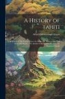 Alfred Goldsborough Mayor - A History of Tahiti; A History of Fiji; Papua, Where the Stone-age Lingers; The Men of the Mid-Pacific; The Islands of the Mid-Pacific; Java, the Expl
