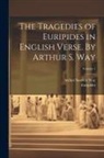 Arthur Sanders Way, Euripides - The Tragedies of Euripides in English Verse. By Arthur S. Way; Volume 1