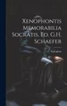 Xenophon - Xenophontis Memorabilia Socratis, Ed. G.H. Schaefer