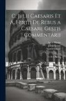 Julius Caesar, Samuel Clarke, Aulus Hirtius - C. Julii Caesaris Et A. Hirtii De Rebus a Caesare Gestis Commentarii: De Bello Gallico