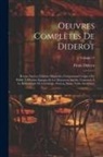 Denis Diderot - Oeuvres Complètes De Diderot: Revues Sur Les Éditions Originales, Comprenant Ce Qui a Été Publié À Diverses Époques Et Les Manuscrits Inédits, Conse