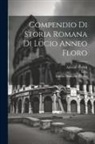 Antonio Ceruti, Lucius Annaeus Florus, Livy - Compendio Di Storia Romana Di Lucio Anneo Floro