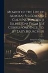 Edward Codrington - Memoir of the Life of Admiral Sir Edward Codrington, With Selections From His Correspondence, Ed. by Lady Bourchier