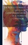 D. Craisson - De Rebus Venereis Ad Usum Confessariorum Auctore D. Craisson