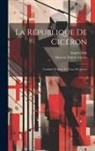 Marcus Tullius Cicero, Angelo Mai - La République De Cicéron: Traduite D'Après Le Texte Découvert