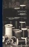Idabelle Mcglauflin - Sewing: Handicraft for Girls; a Graded Course for City and Rural Schools