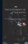 Plato - The Judgment of Socrates: Being a Translation of Plato's Apology, Crito, and the Closing Scene of Phaedo. With an Introduction by P.E. More
