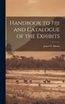 James E. Mason - Handbook to Fiji and Catalogue of the Exhibits